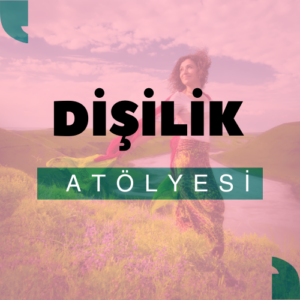 dişilik atölyesi